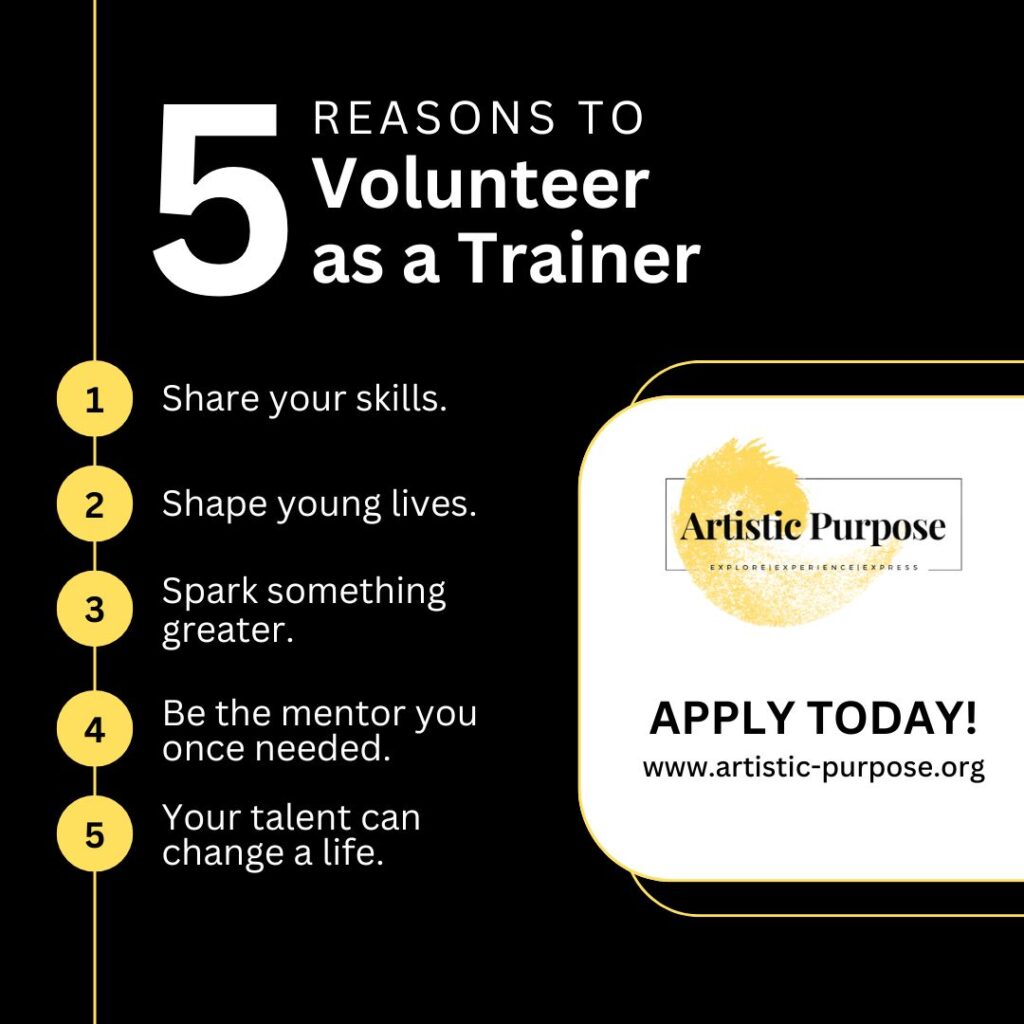 Graphic with “5 Reasons to Volunteer as a Trainer” listing: share skills, shape young lives, spark greater change, be the mentor you needed, and your talent can change a life. Includes Artistic Purpose logo and “Apply Today! www.artistic-purpose.org.”